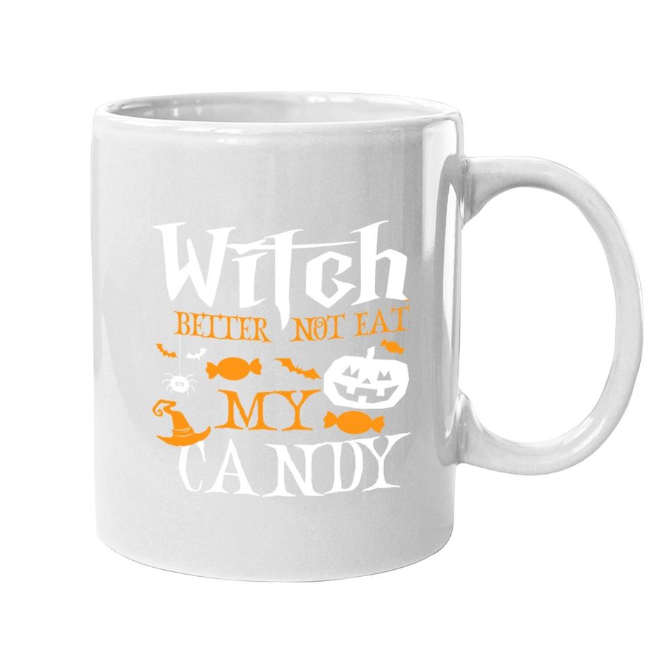 Witch Better Not Eat My Candy Witch Halloween Candy Corn Coffee Mug
