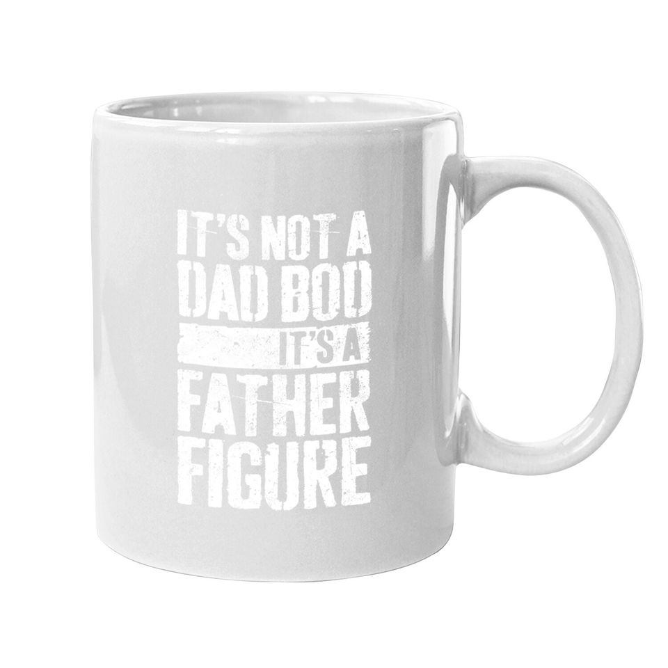 It's Not A Dad Bod It's A Father Figure Coffee Mug