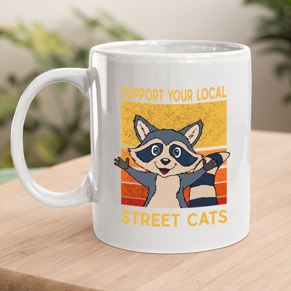 Support Your Local Street Cats Coffee Mug Gift Raccon Support