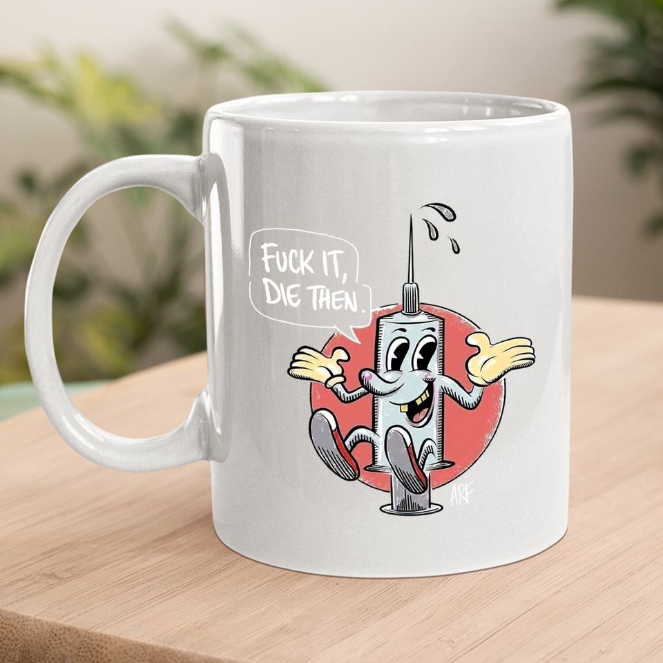 Fuck It Die Then Coffee Mug