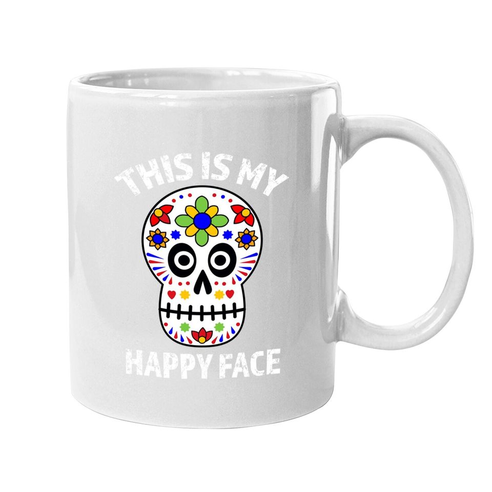 This Is My Happy Face Dia De Los Muertos Sugar Skull Coffee Mug