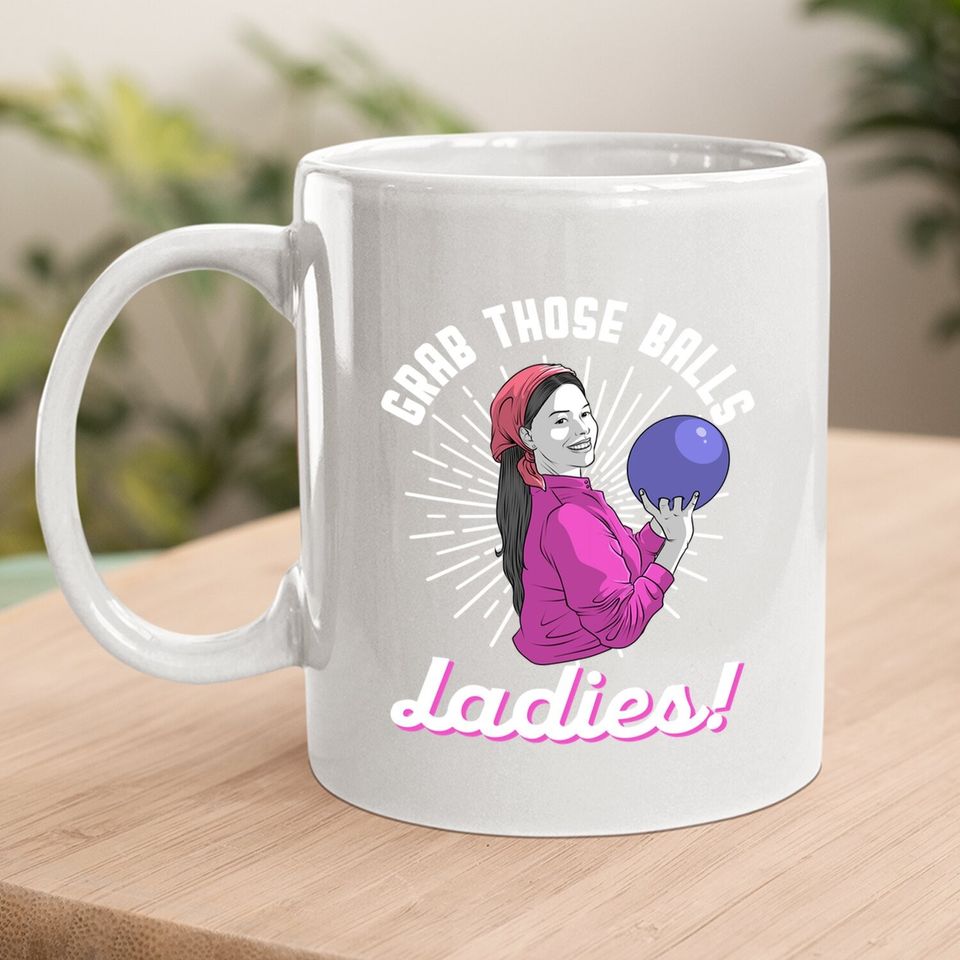 Vintage Grab Those Ball Ladies Gift For Bowling Player Coffee Mug