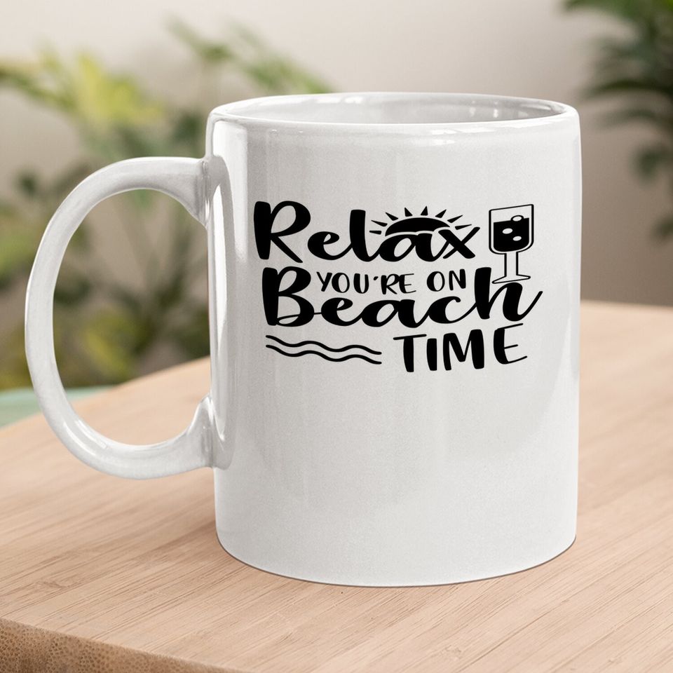 Relax You're On Beach Time Coffee Mug