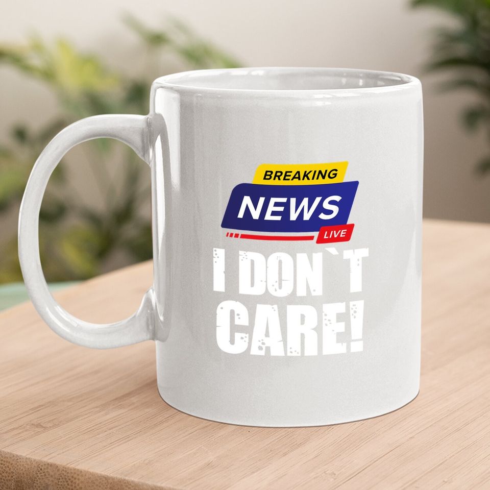 Breaking News I Don't Care - Funny Humorous Puns Coffee Mug