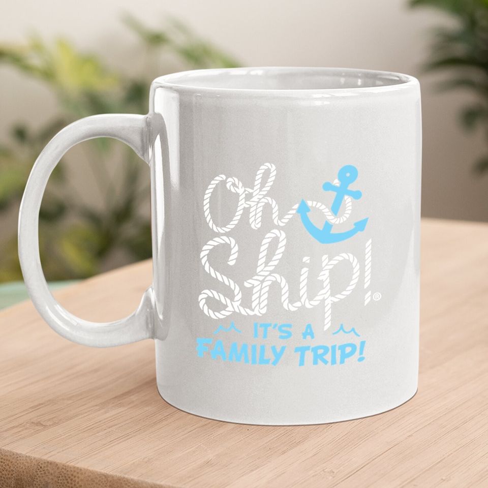 Oh Ship It's A Family Trip Coffee Mug