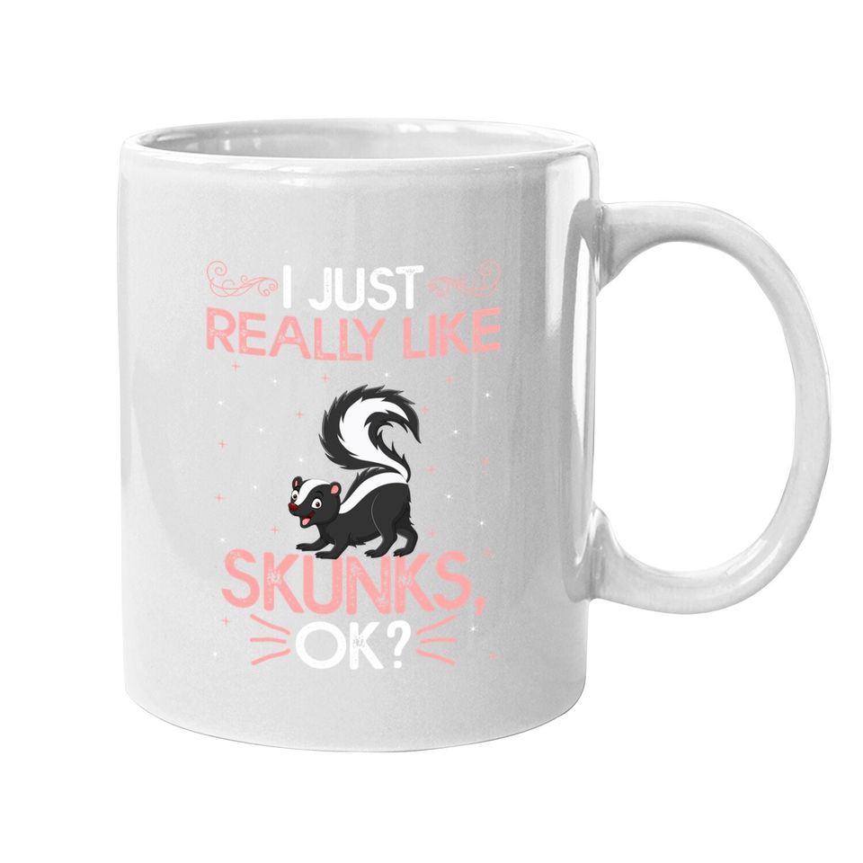 Funny I Just Really Like Skunks Ok Cute Skunk Coffee Mug