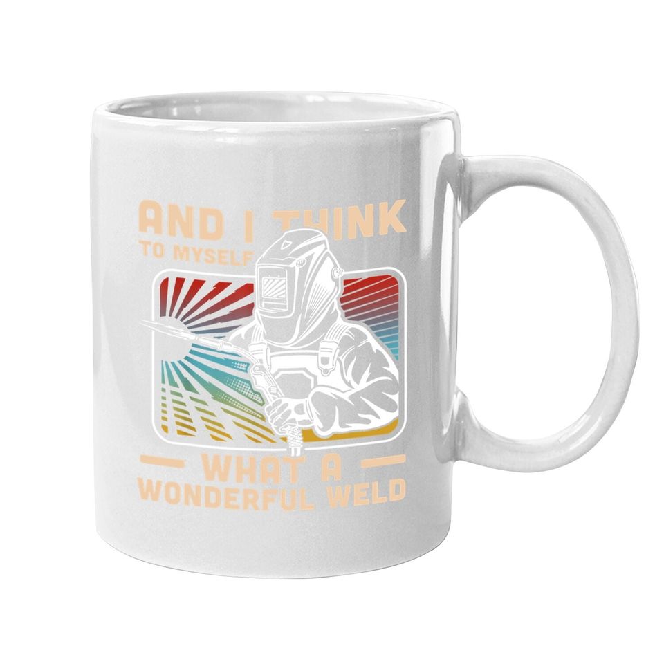 And I Think To Myself What A Wonderful Weld Coffee Mug