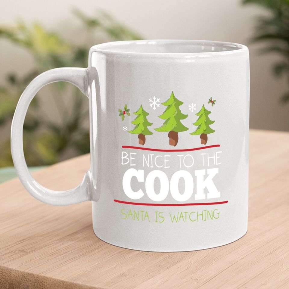 Be Nice To The Cook Santa Is Watching Coffee Mug