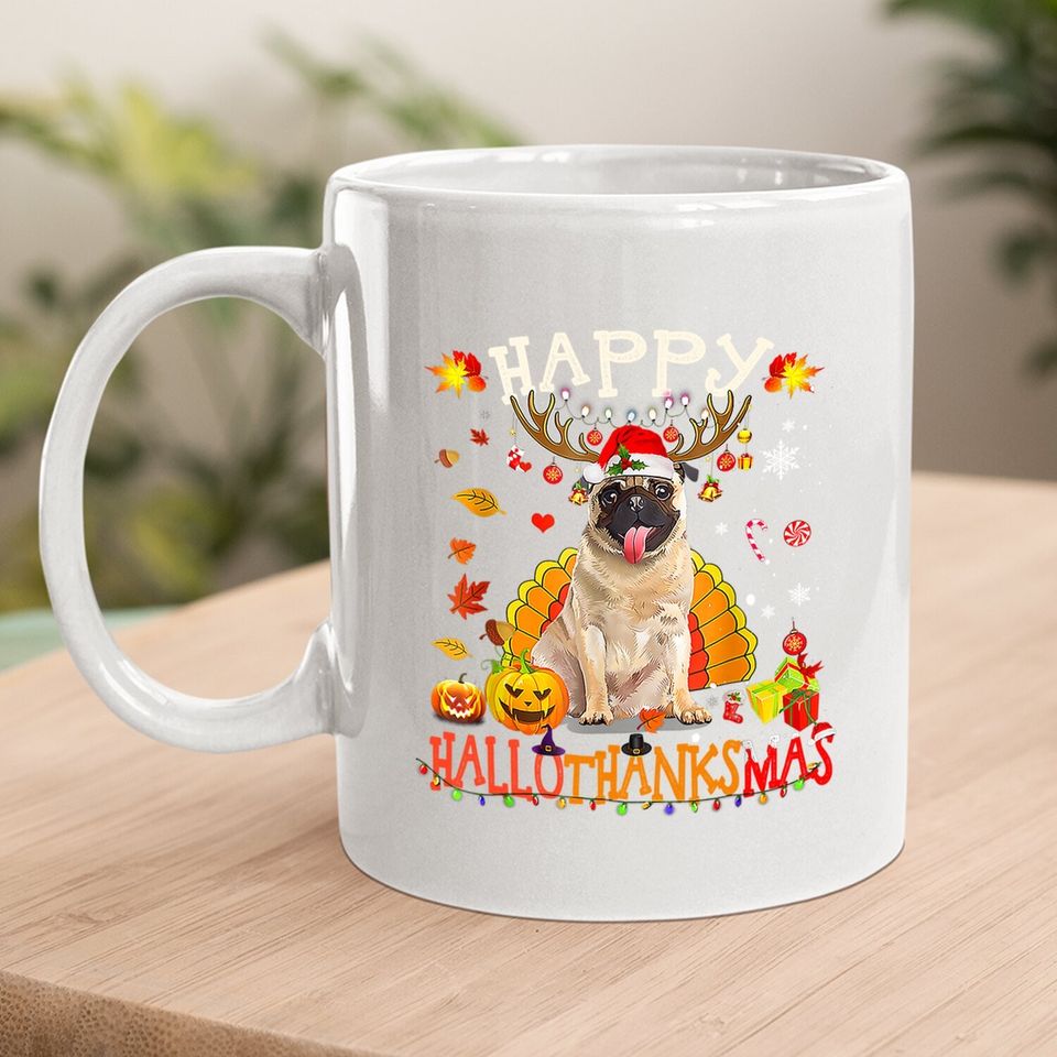 Pug Dog Happy Hallothanksmas Halloween Thanksgiving Coffee Mug