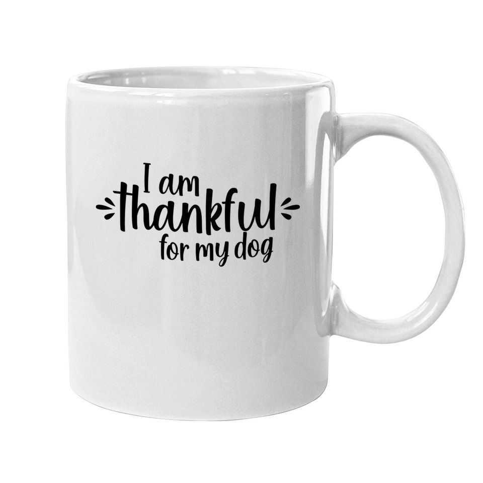 I Am Thankful For My Dog Coffee Mug