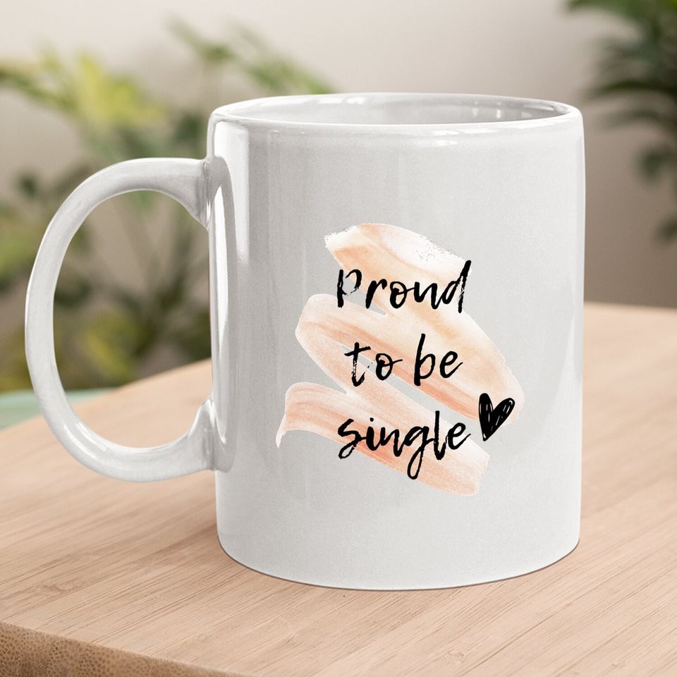 Proud To Be Single Coffee Mug