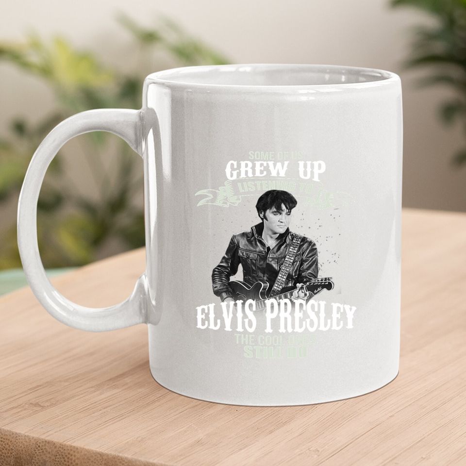 Some Of Us Grew Up Listening To Elvis Presley Coffee Mug
