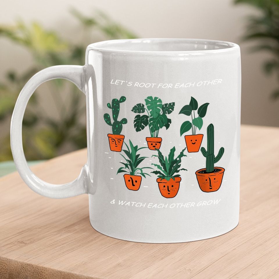 Let's Root For Each Other And Watch Each Other Grow Coffee.  mug