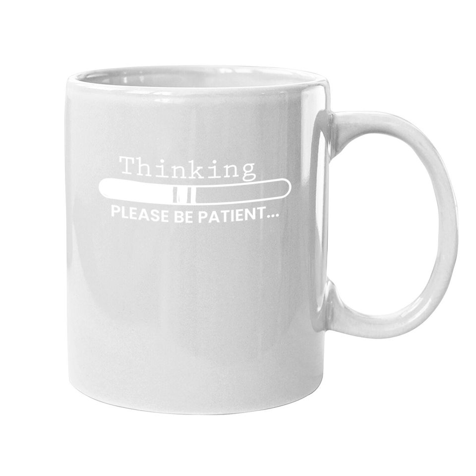 Thinking Please Be Patient, Graphic Novelty Adult Humor Sarcastic Funny Coffee.  mug