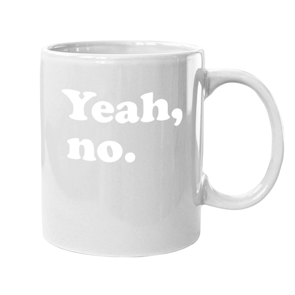 Yeah, No Coffee. mug, Sarcastic And Trendy Mug