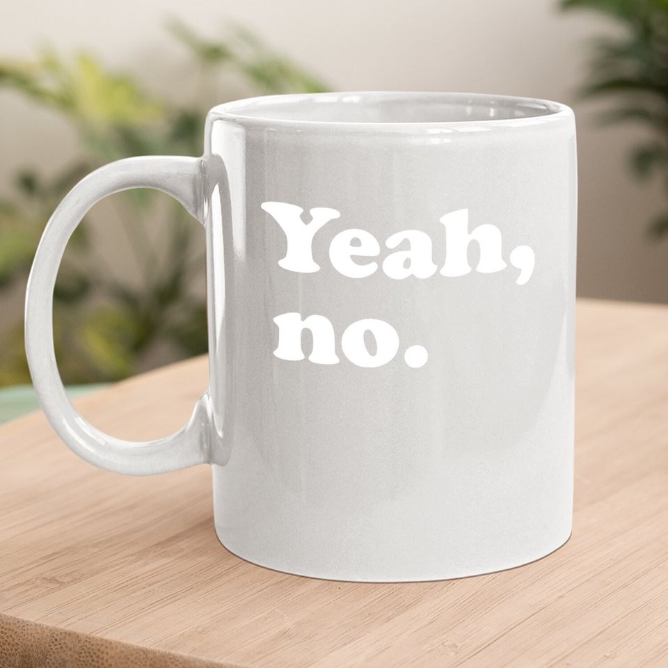 Yeah, No Coffee. mug, Sarcastic And Trendy Mug