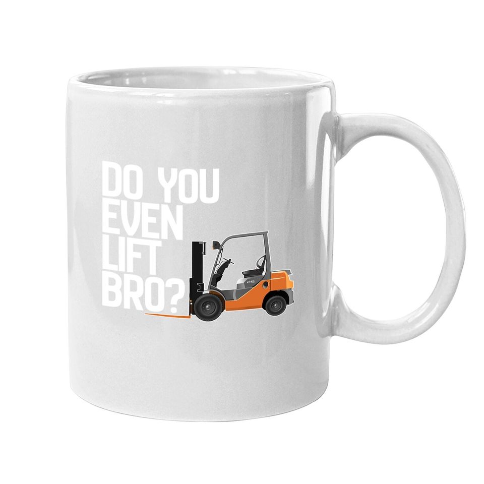 Forklift Coffee.  mug - Do You Even Lift Bro Funny Forklift Coffee.  mug