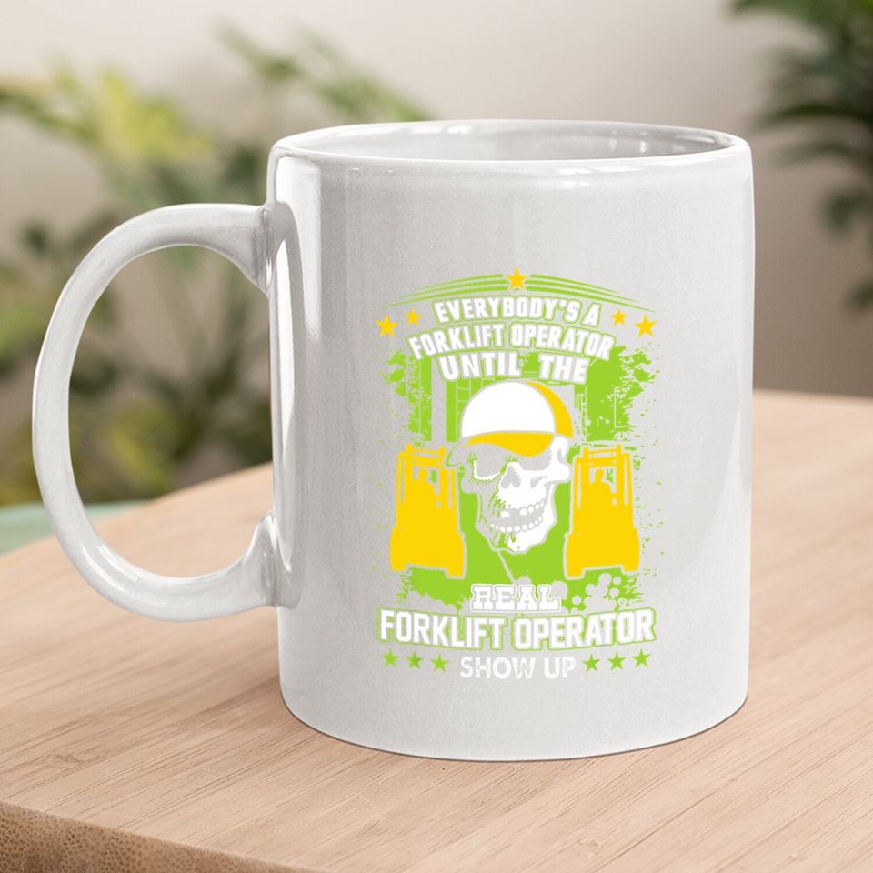 Everybody Is Forklift Operator Until Real Shows Up Coffee.  mug