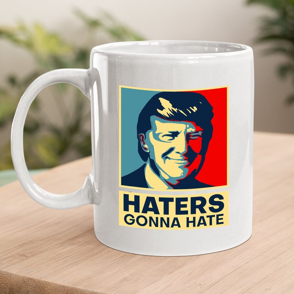 Haters Gonna Hate President Donald Trump Coffee.  mug