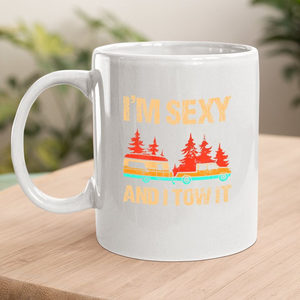 I'm Sexy And I Tow It Bigfoot Camp Trees Hike Hiking Camping Coffee.  mug