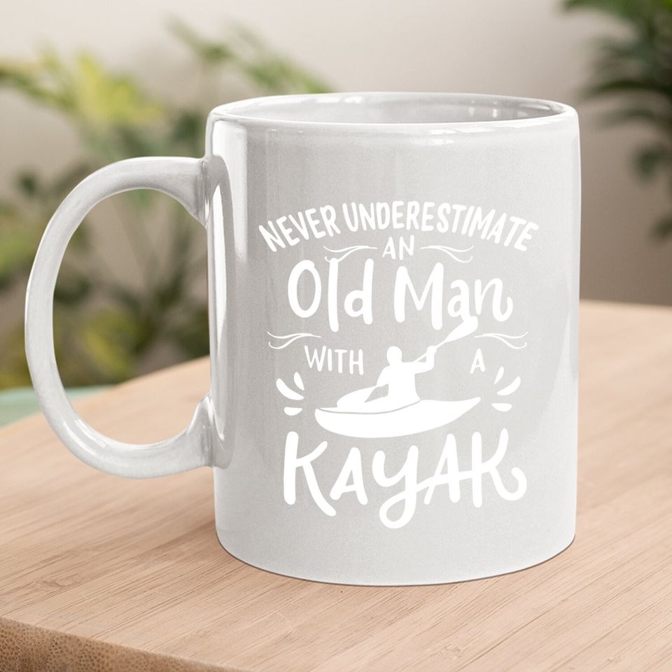 Never Underestimate An Old Man With A Kayak | Kayaker Coffee.  mug