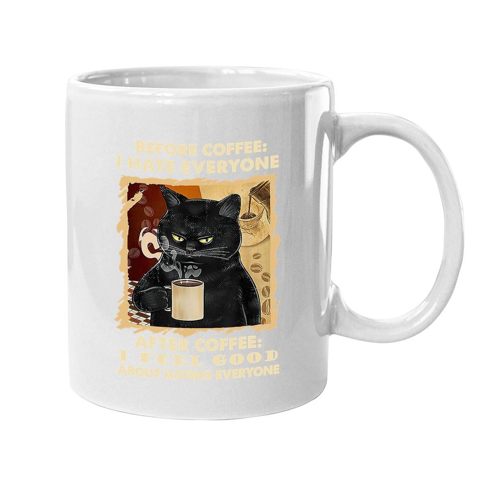 Before Coffee I Hate Everyone After Coffee Black Cat Drink Coffee.  mug
