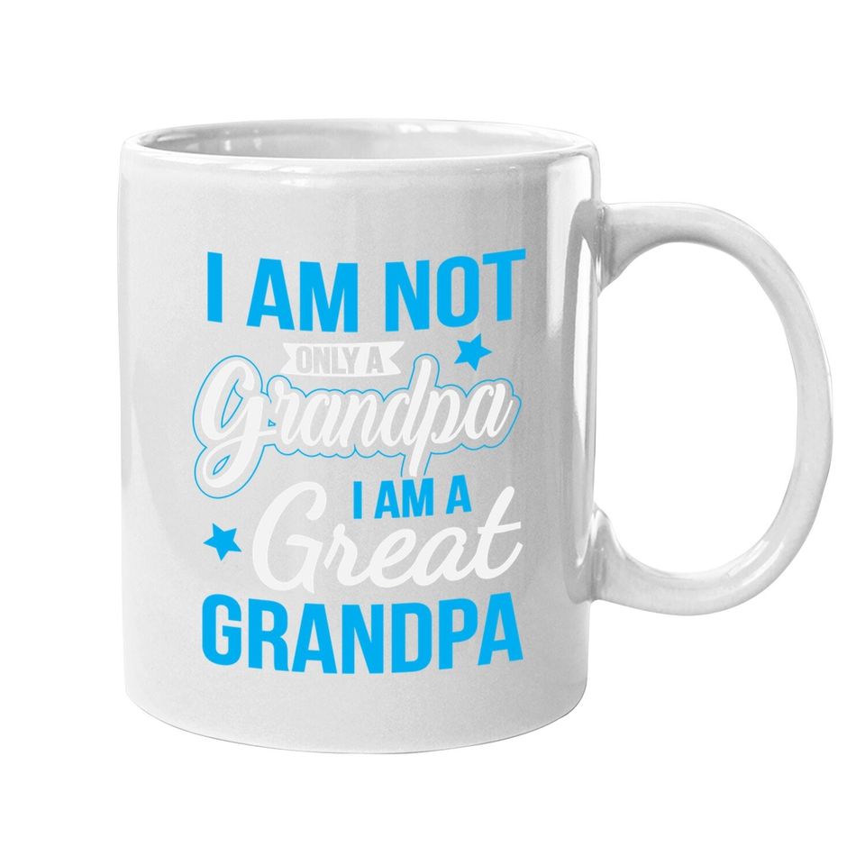 Not Only A Grandpa I Am A Great Grandpa Coffee  mug