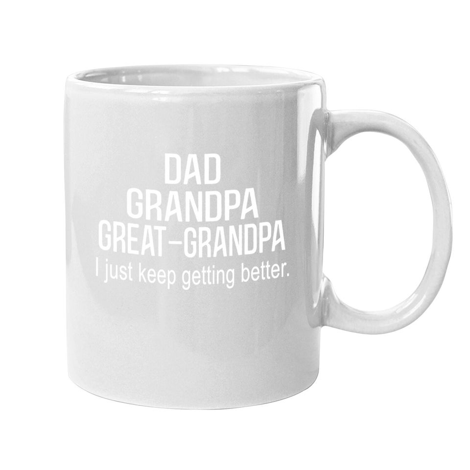 Dad Grandpa Great Grandpa,i Just Keep Getting Better Outfits Coffee  mug