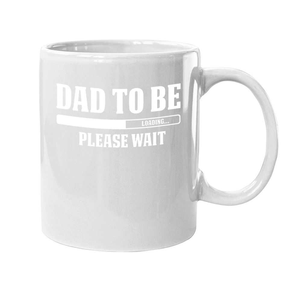 Cbtwear Dad To Be Loading, Please Wait. - Pregnancy Announcement, New Daddy - Coffee  mug