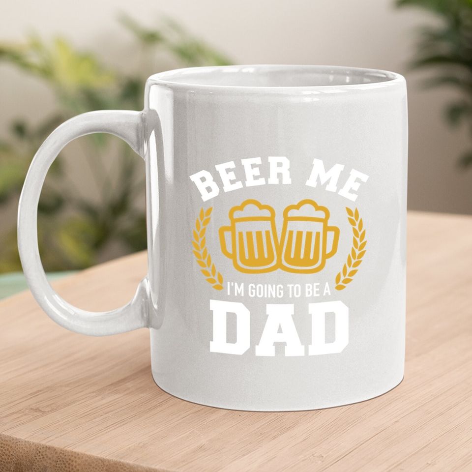 Beer Me I'm Going To Be A Dad Baby Announcement Coffee  mug