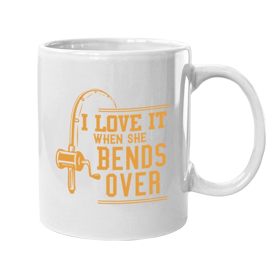I Love It When She Bends Over Coffee  mug Novelty Fishing Gift Coffee  mug