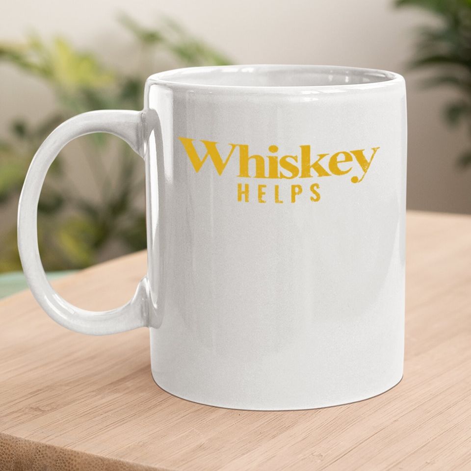 Coffee Mug Whiskey Helps