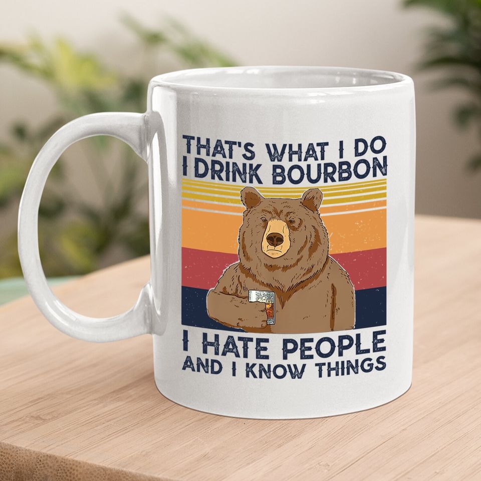 That's What I Do I Drink Bourbon Coffee Mug I Hate People Bear Coffee Mug