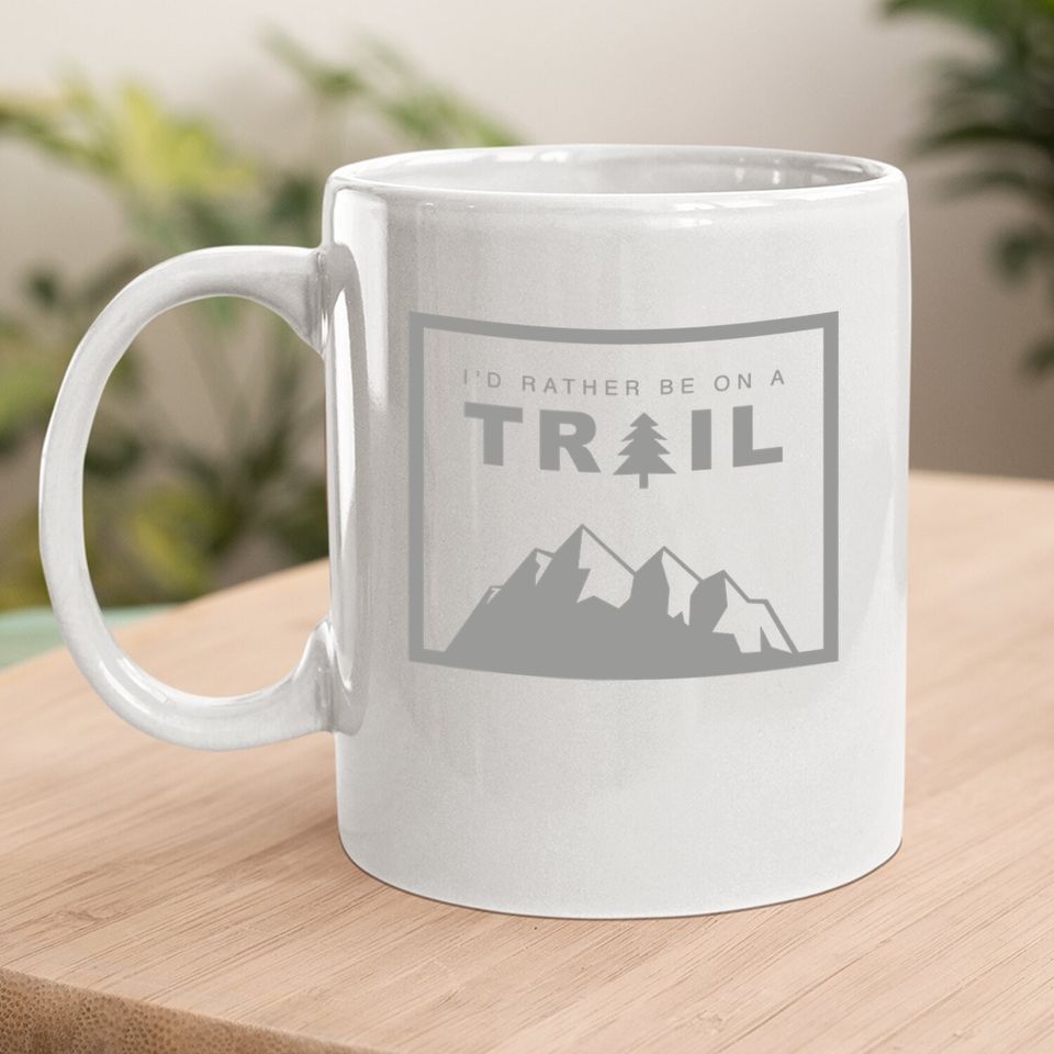 I'd Rather Be On A Trail Hiking Coffee Mug