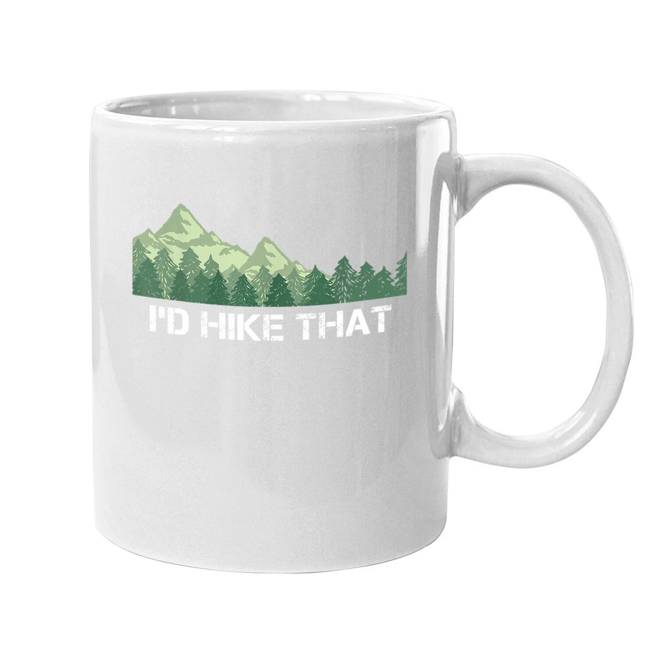 Funny Hiking Coffee Mug I'd Hike That Outdoor Camping Gift