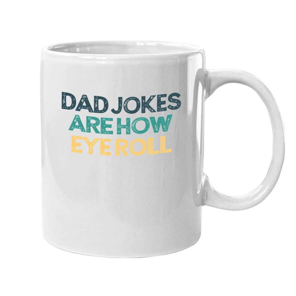 Dad Jokes Are How Eye Roll Funny Cute Christmas Gift For Fri Coffee Mug