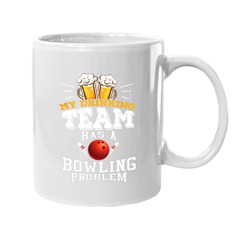 My Drinking Team Has A Bowling Problem Coffee Mug - Funny Gift