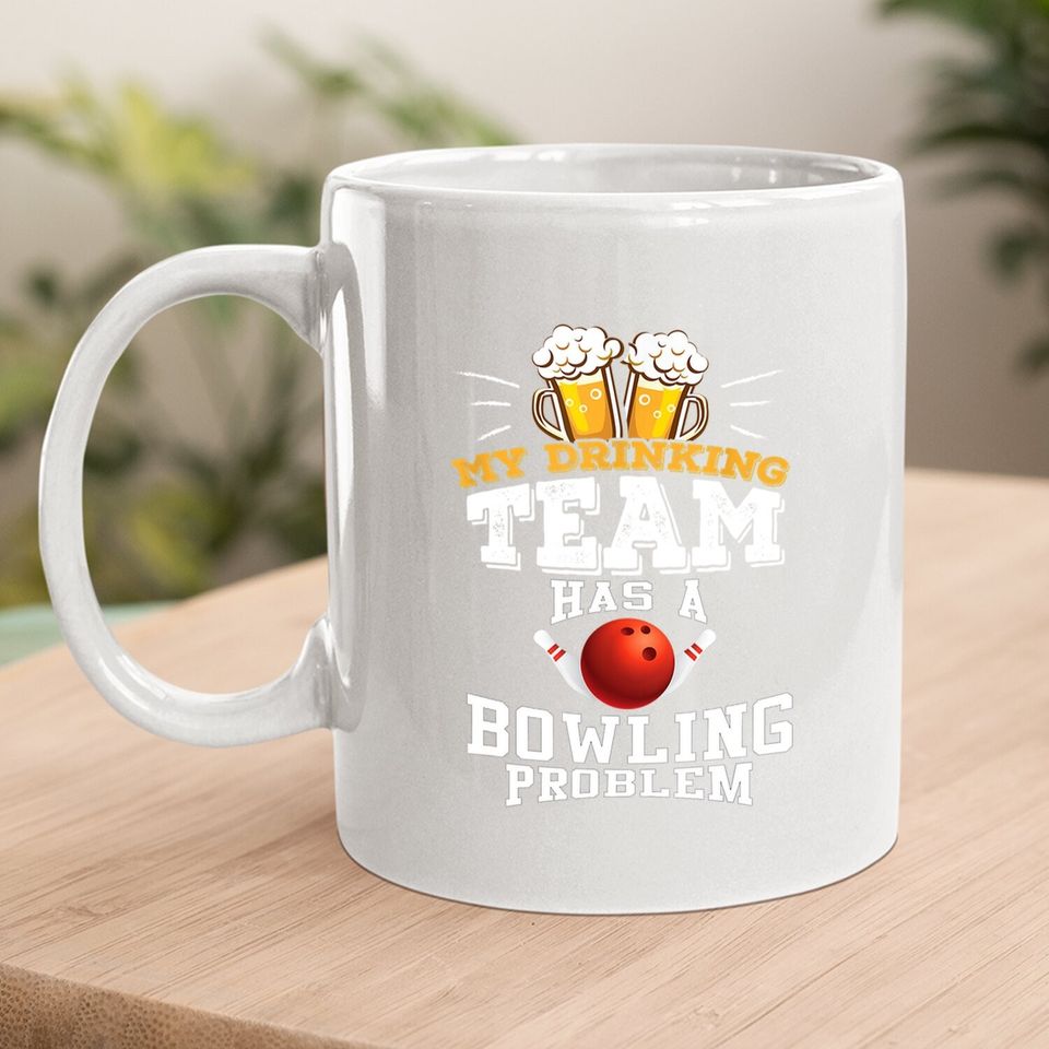 My Drinking Team Has A Bowling Problem Coffee Mug - Funny Gift