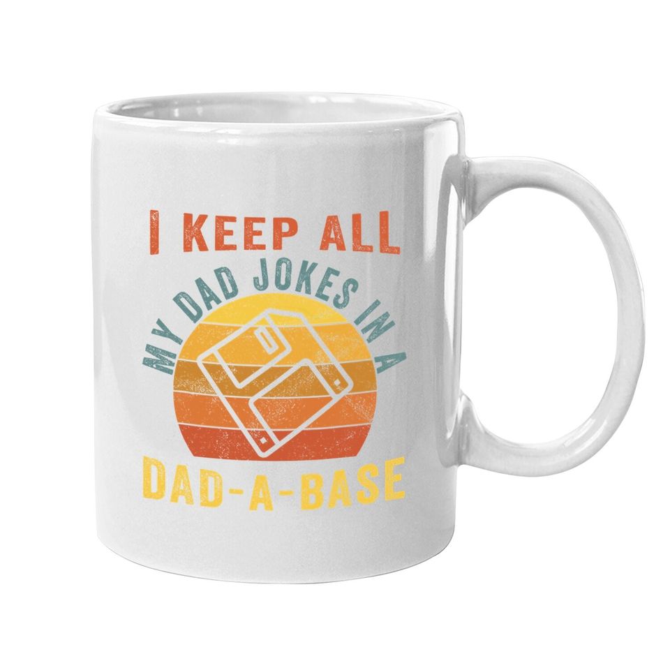 I Keep All My Dad Jokes In A Dad-a-base Funny Dad Coffee Mug