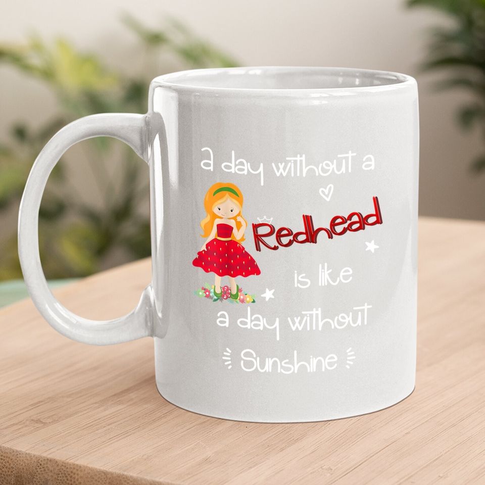 A Day Without A Redhead Coffee Mug