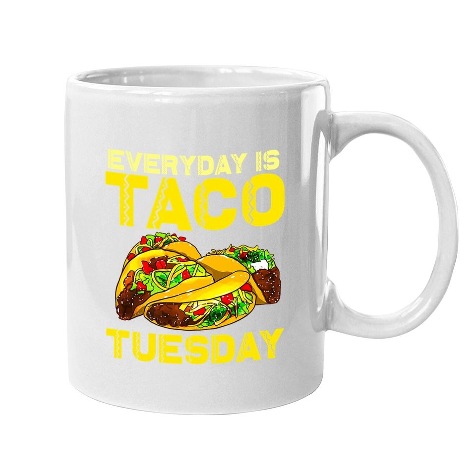 Taco Party Everyday Is Taco Tuesday For Coffee Mug