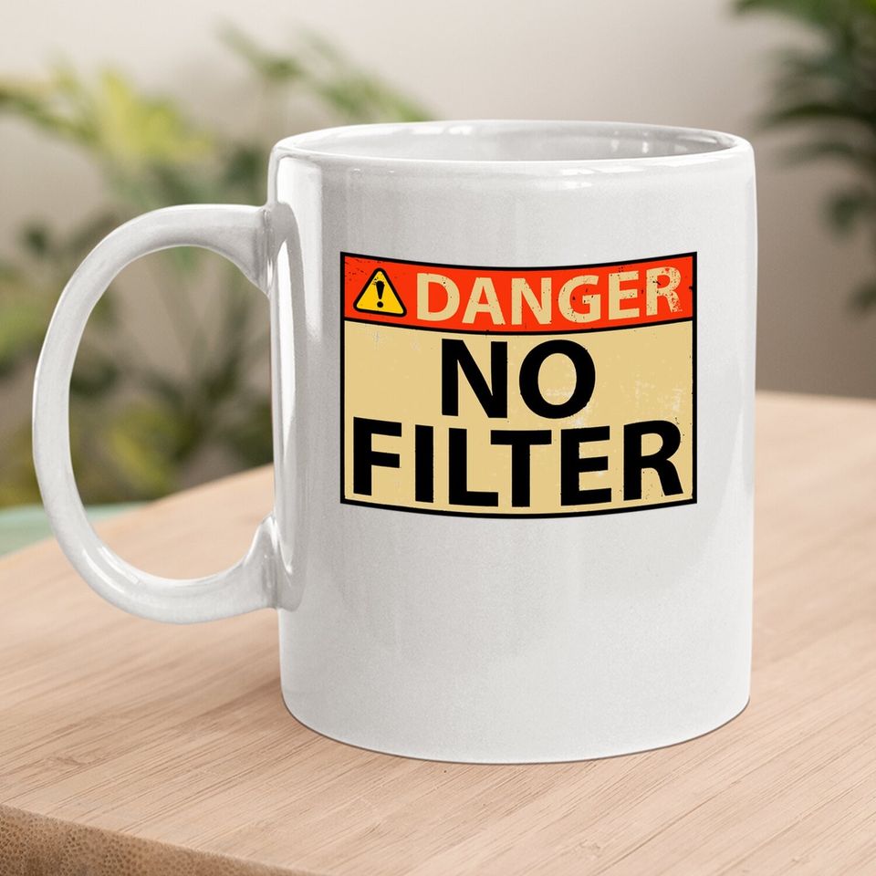 Danger No Filter Warning Sign - Funny Coffee Mug