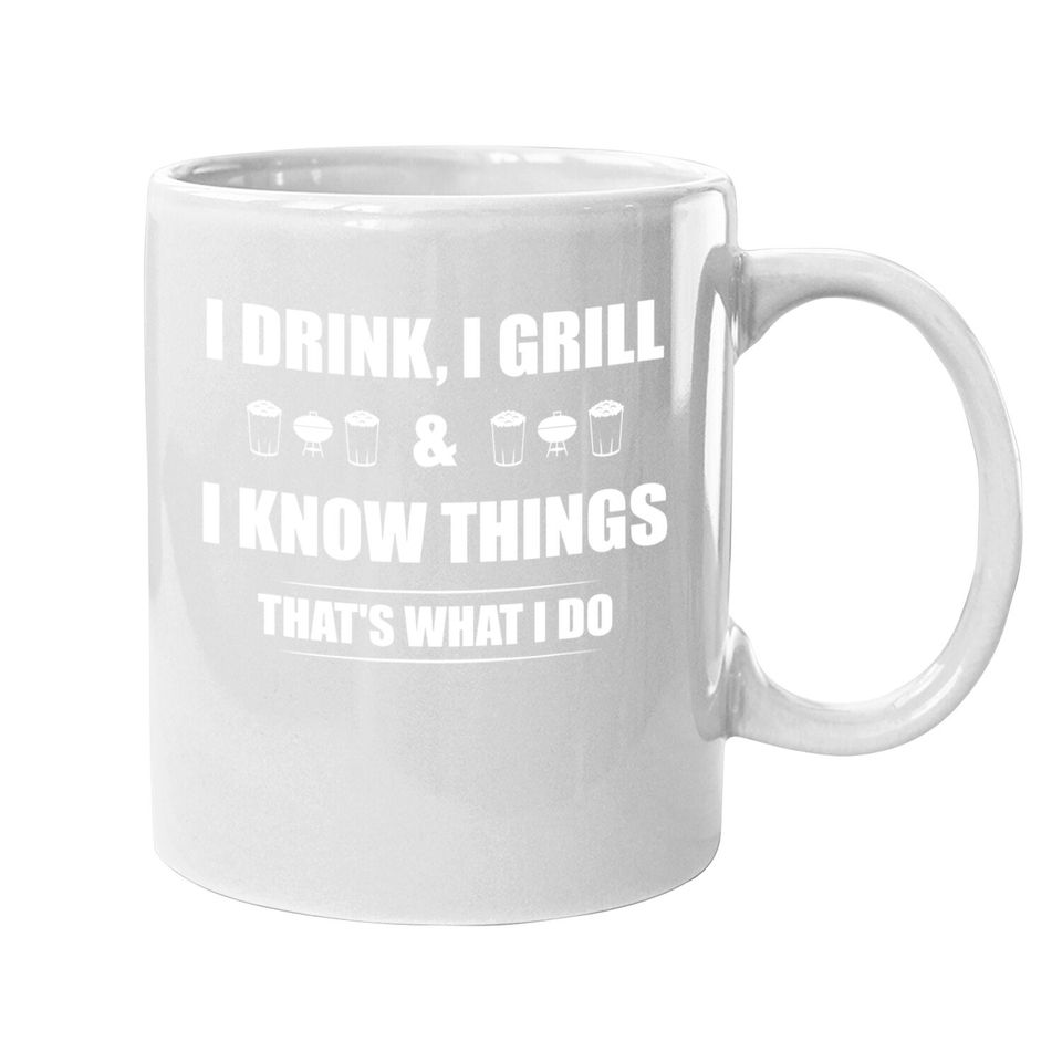I Drink, I Grill And I Know Things Coffee Mug Funny Bbq Coffee Mug