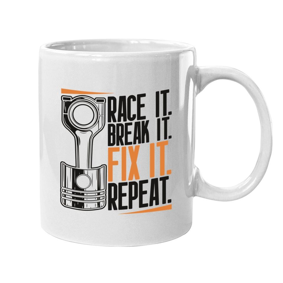 Race It Break It Fix It Repeat As A Racing Team Coffee Mug