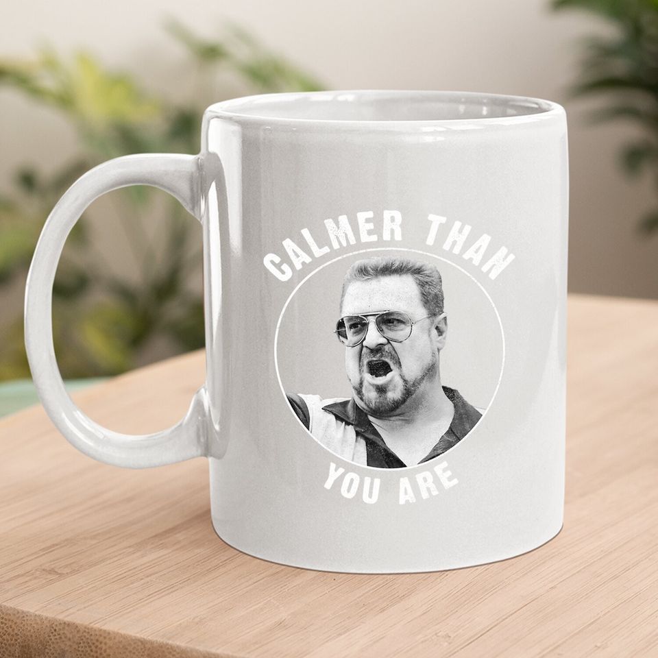 The Big Lebowski Calmer Than You Are Coffee Mug