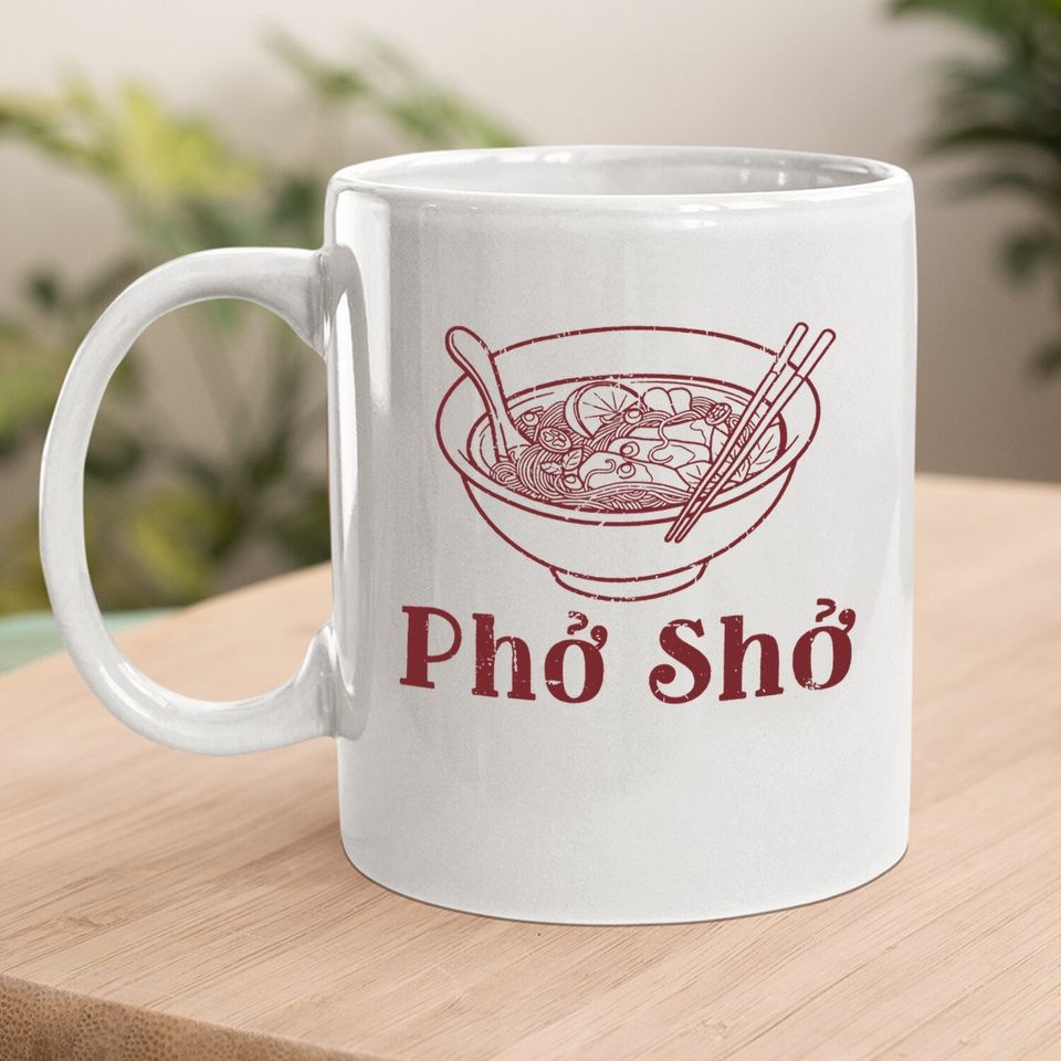 Pho Sho | Funny Vietnamese Cuisine Vietnam Foodie Chef Cook Food Humor Coffee Mug