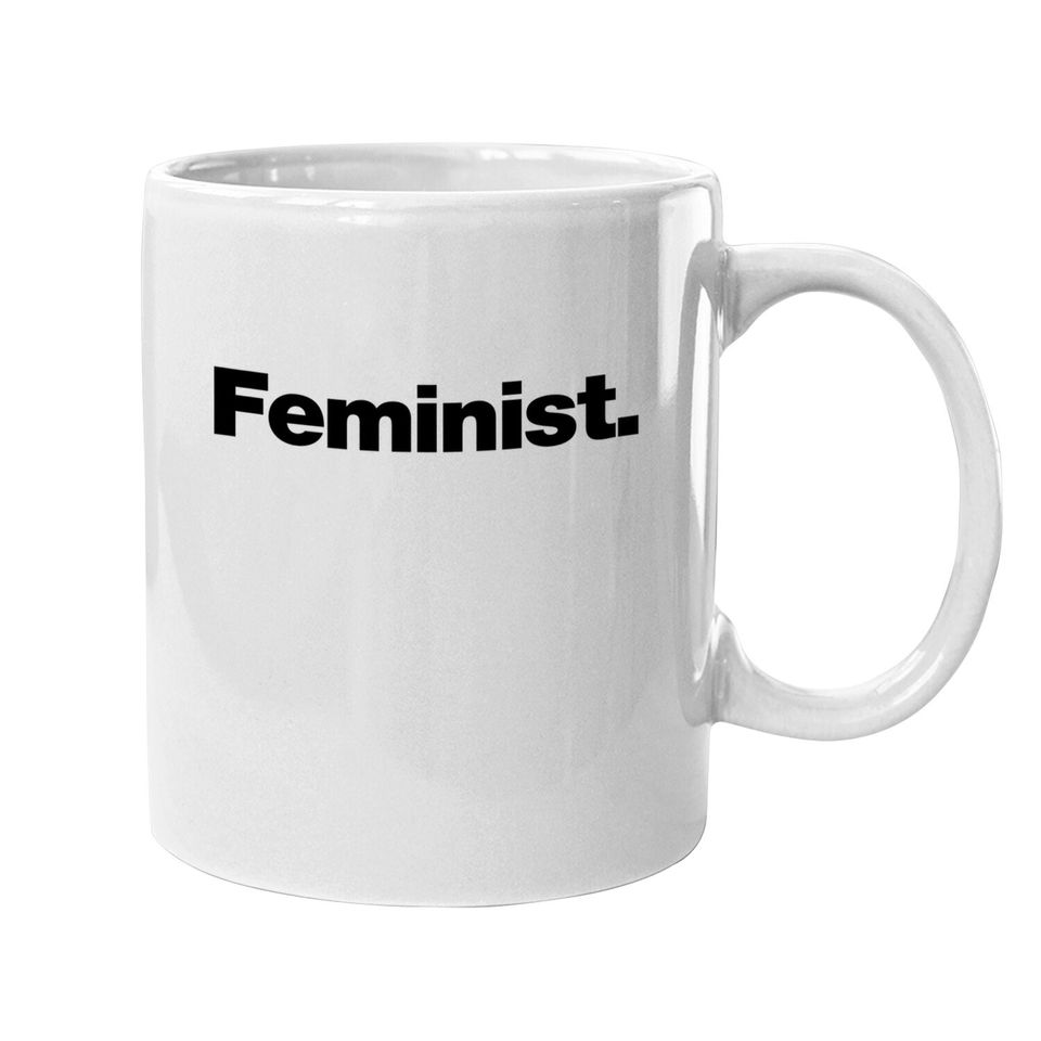 Feminist | A Coffee Mug That Says Feminist