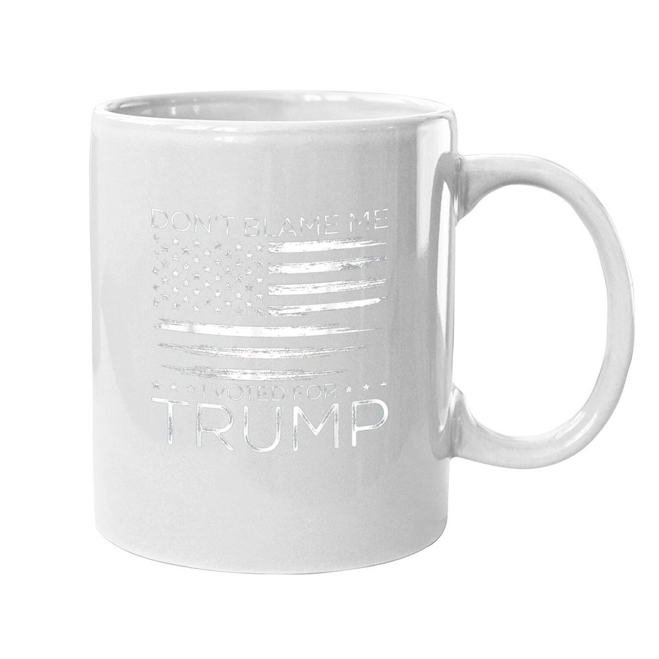 Don't Blame Me I Voted For Trump Distressed American Flag Coffee Mug