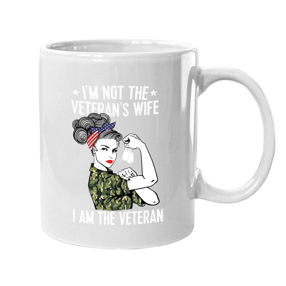 I'm Not The Veteran's Wife I'm The Veteran Day Patriotic Coffee Mug