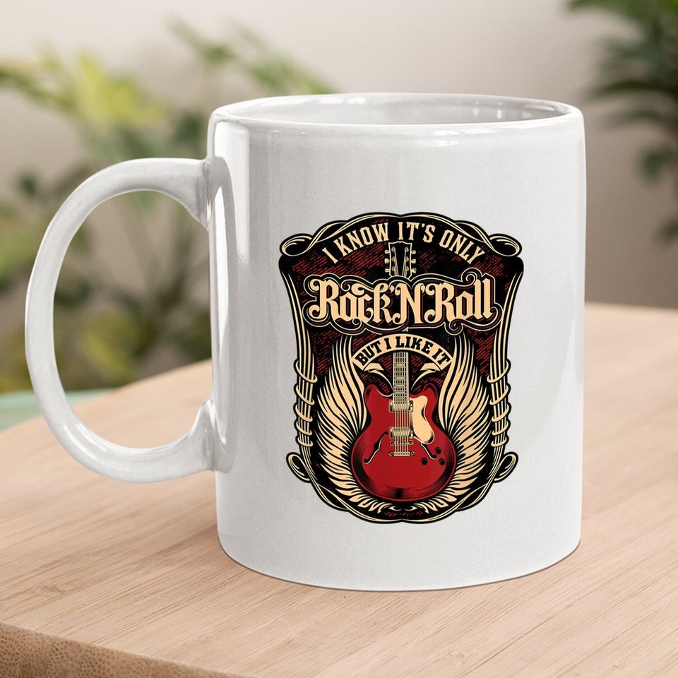 I Know It's Only Rock And Roll Coffee Mug